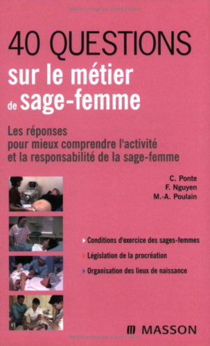 40 questions sur le métier de sage-femme : Les réponses pour mieux comprendre l'activité et la responsabilité de la sage-femme 40 questions sur le métier de sage-femme : Les réponses pour mieux comprendre l'activité et la responsabilité de la sage-femme