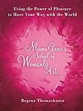 Mama Gena's School of Womanly Arts: Using the Power of Pleasure to Have Your Way with the World (How to Use the Power of Pleasure) (English Edition) by 