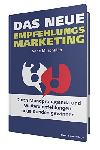 Das neue Empfehlungsmarketing: Durch Mundpropaganda und Weiterempfehlungen neue Kunden gewinnen by Anne M. SchÃ¼ller (2015-10-30)