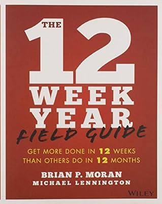 The 12 Week Year Field Guide