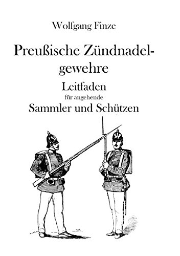 Download Preußische Zündnadelgewehre: Leitfaden für angehende Sammler und Schützen Download Preußische Zündnadelgewehre: Leitfaden für angehende Sammler und Schützen