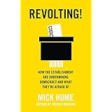 Revolting!: How the Establishment are Undermining Democracy and What They’re Afraid Of