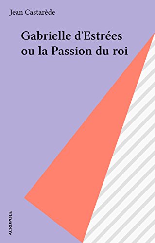 Download Gabrielle d'Estrées ou la Passion du roi Download Gabrielle d'Estrées ou la Passion du roi