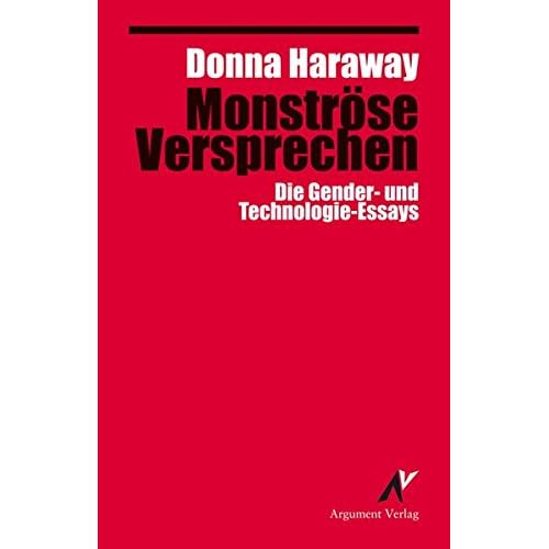 Monströse Versprechen: Die Gender- und Technologie-Essays (Argument Classics) Monströse Versprechen: Die Gender- und Technologie-Essays (Argument Classics)