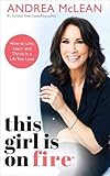 This Girl Is on Fire: How to Live, Learn and Thrive in a Life You Love: THE SUNDAY TIMES BESTSELLER