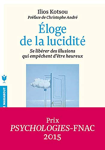Éloge de la lucidité: Se libérer des illusions qui empêchent d'être heureux Éloge de la lucidité: Se libérer des illusions qui empêchent d'être heureux