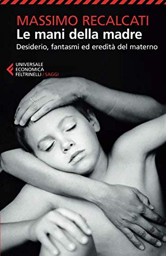 Le mani della madre. Desiderio, fantasmi ed eredità del materno