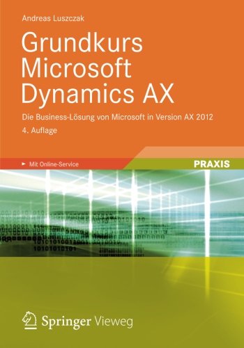 Download Grundkurs Microsoft Dynamics AX: Die Business-Lösung von Microsoft in Version AX 2012 Download Grundkurs Microsoft Dynamics AX: Die Business-Lösung von Microsoft in Version AX 2012