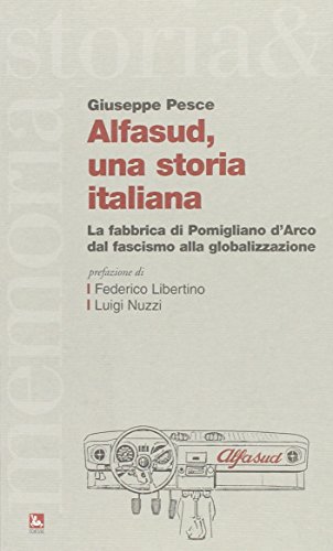Download Alfasud, una storia italiana. La fabbrica di Pomigliano d'Arco dal fascismo alla globalizzazione Download Alfasud, una storia italiana. La fabbrica di Pomigliano d'Arco dal fascismo alla globalizzazione