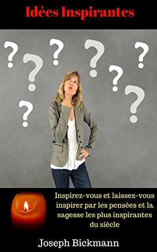 Idées Inspirantes. Inspirez-vous et laissez-vous inspirer par les pensées et la sagesse les plus inspirantes du siècle francais Idées Inspirantes. Inspirez-vous et laissez-vous inspirer par les pensées et la sagesse les plus inspirantes du siècle francais