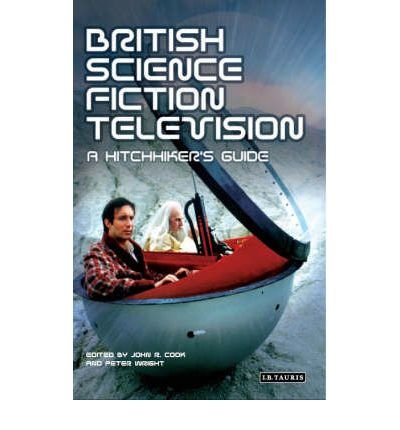 [(British Science Fiction Television: A Hitchhiker's Guide)] [Author: John R. Cook] published on (January, 2006)