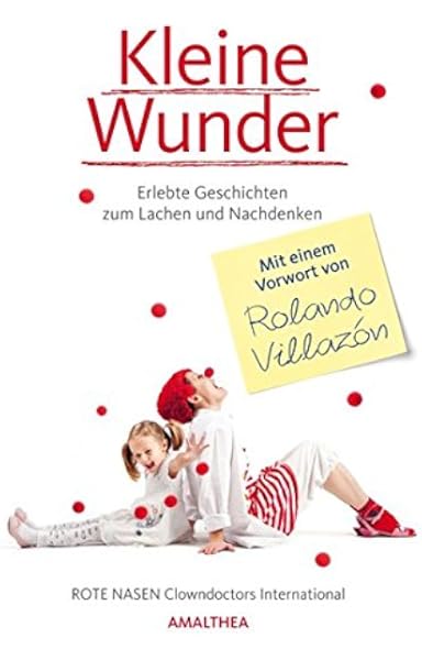 Kleine Wunder Erlebte Geschichten Zum Lachen Und Nachdenken Amazon De Rote Nasen Clowndoctors International Villazon Rolando Bucher