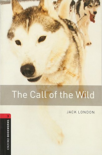The Call of the Wild: Reader (Oxford Bookworms ELT)