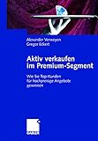 Aktiv verkaufen im Premium-Segment: Wie Sie Top-Kunden für hochpreisige Angebote gewinnen by 