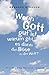 Wenn Gott gut ist, warum gibt es dann das Böse in der Welt?: Fragen an die Religion by 