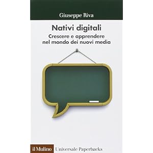 Nativi digitali. Crescere e apprendere nel mondo dei nuovi media Nativi digitali. Crescere e apprendere nel mondo dei nuovi media