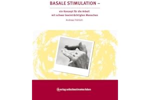 Basale Stimulation: Ein Konzept zur Arbeit mit schwer beeinträchtigten Menschen