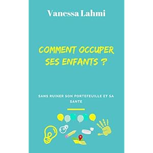 COMMENT OCCUPER SES ENFANTS ?