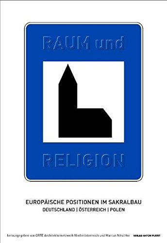 Raum und Religion: Europäische Positionen im Sakralbau: Deutschland-Österreich-Polen