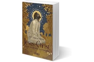 Jésus-Christ, sa vie, sa passion, son triomphe