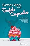 Image de Gottes Werk und Teufels Cupcake: Wie Du zwischen Industrieleckereien und Diät-Trends den Überblick