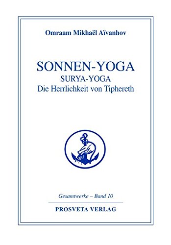 Sonnen-Yoga: Surya-Yoga: Die Herrlichkeit von Tipheret (Reihe Gesamtwerke Aivanhov)