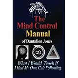 The Mind Control Manual of Dantalion Jones: What I Would Teach If I Had My Own Cult Following