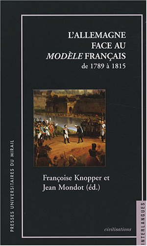 L'Allemagne face au modèle français : De 1789 à 1815 en ligne L'Allemagne face au modèle français : De 1789 à 1815 en ligne