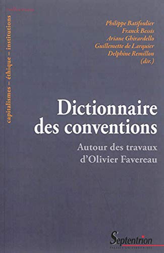 Dictionnaire des conventions : Autour des travaux d'Olivier Favereau Dictionnaire des conventions : Autour des travaux d'Olivier Favereau