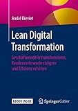 Lean Digital Transformation: Geschäftsmodelle transformieren, Kundenmehrwerte steigern und Effizienz erhöhen by André Kieviet