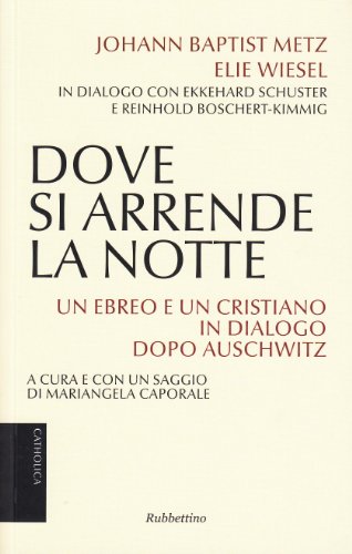 Dove si arrende la notte. Un ebreo e un cristiano in dialogo dopo Auschwitz libro