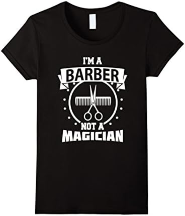 Women's I'm a Barber Not a Magician Funny T-shirt Barbershop Gift Medium Black