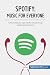 Produktbild Spotify, Music for Everyone: The meteoric rise of the world's top streaming service