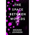 The Space Between Worlds: The riveting Sunday Times bestseller: Amazon ...