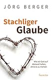 Stachliger Glaube: Wie wir Gott auf Abstand halten, ohne es zu merken by
