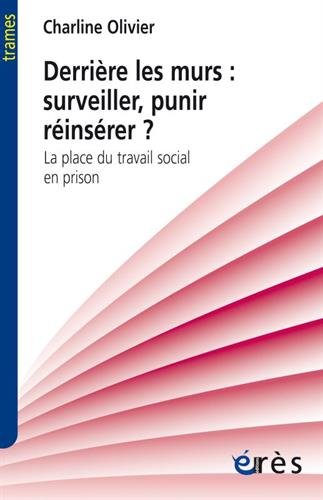 Download Derrière les murs : surveiller, punir, réinsérer ? : La place du travail social en prison Download Derrière les murs : surveiller, punir, réinsérer ? : La place du travail social en prison