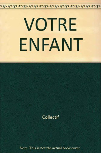 couverture de : VOTRE ENFANT DE LA NAISSANCE A L'ADOLESCENCE