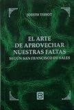 El arte de aprovechar nuestras faltas : según San Francisco de Sales (Clásicos de Espiritualidad)