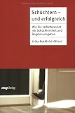 Schüchtern - und erfolgreich. Wie Sie selbstbewusst mit Schüchternheit und Ängsten umgehen by Erika Bukkfalvi Hilliard