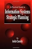 A Practical Guide to Information Systems Strategic Planning (English Edition) by