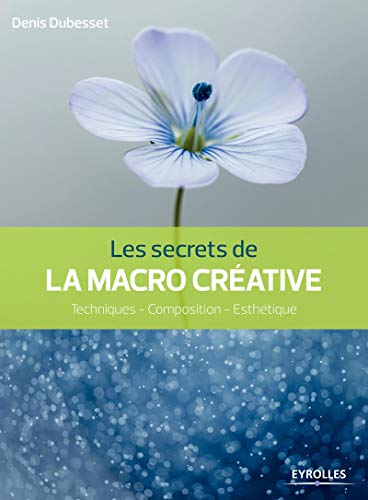 Télécharger Les secrets de la macro créative: Techniques - Composition - Esthétique. PDF Ebook En Ligne