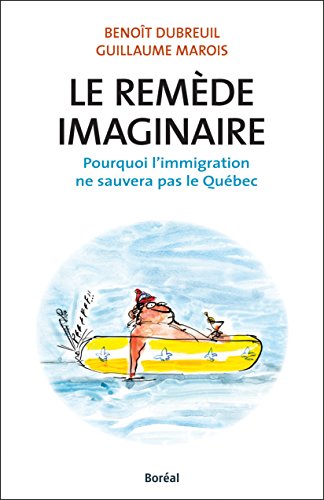 Le Remède imaginaire: Pourquoi l'immigration ne sauvera pas le Québec
