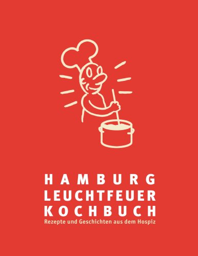Download Hamburg Leuchtfeuer Kochbuch: Rezepte und Geschichten aus dem Hospiz Download Hamburg Leuchtfeuer Kochbuch: Rezepte und Geschichten aus dem Hospiz