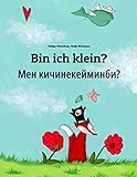 Bin ich klein? Мен кичинекейминби?: Deutsch-Kirgisisch: Zweisprachiges Bilderbuch zum Vorlesen für Kinder ab 3-6 Jahren (German and Kyrgyz/Kirghiz Edition) by 