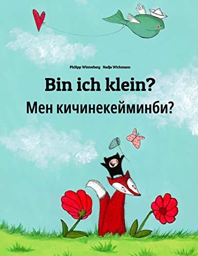 Bin ich klein? Мен кичинекейминби?: Deutsch-Kirgisisch: Zweisprachiges Bilderbuch zum Vorlesen für Kinder ab 3-6 Jahren (German and Kyrgyz/Kirghiz Edition)