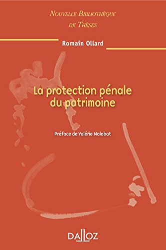 La protection pénale du patrimoine. Volume 98: Nouvelle Bibliothèque de Thèses La protection pénale du patrimoine. Volume 98: Nouvelle Bibliothèque de Thèses