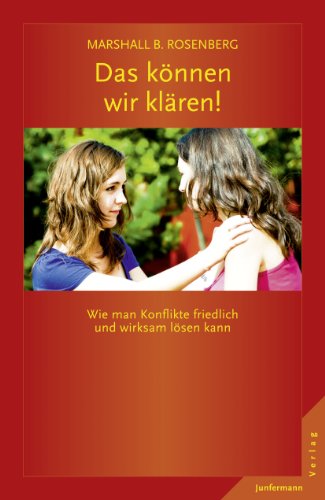 Download Das können wir klären!: Wie man Konflikte friedlich und wirksam lösen kann. GFK: Die Ideen & ihre Anwendung Download Das können wir klären!: Wie man Konflikte friedlich und wirksam lösen kann. GFK: Die Ideen & ihre Anwendung