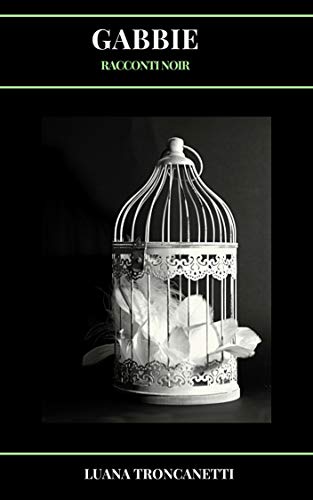 Gabbie: Racconti noir di [Troncanetti, Luana]