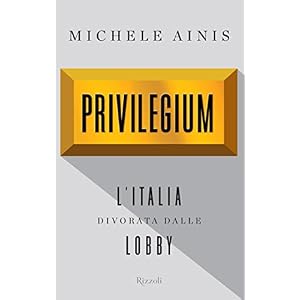 Privilegium: L'Italia divorata dalle lobby (Saggi italiani)
