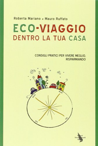 Eco-viaggio dentro la tua casa. Consigli per vivere meglio, risparmiando libro